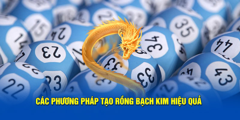 Các phương pháp tạo rồng bạch kim hiệu quả