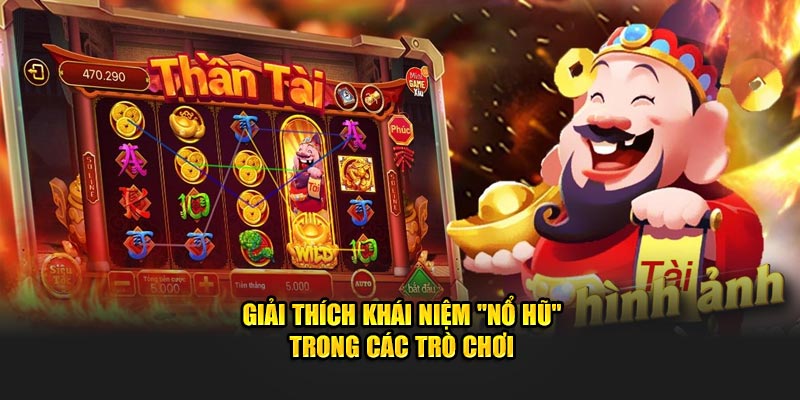 Giải thích khái niệm "nổ hũ" trong các trò chơi