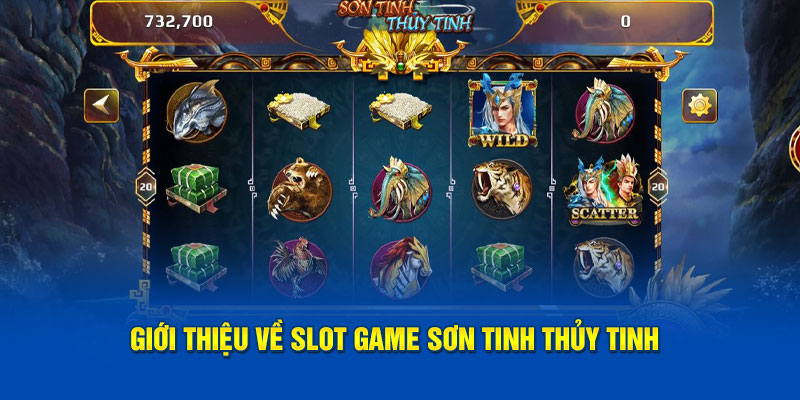 Đôi nét về slot game Sơn Tinh Thủy Tinh