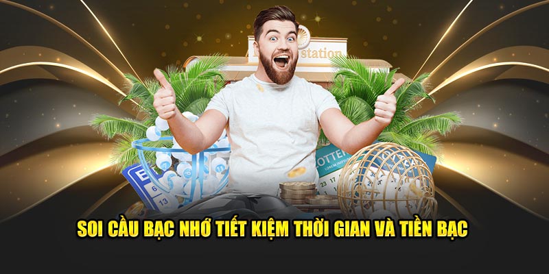 Soi cầu bạc nhớ tiết kiệm thời gian và tiền bạc