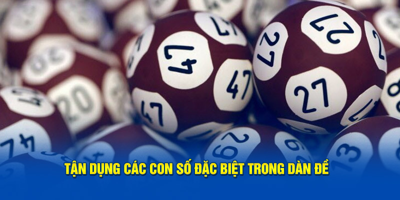 Tận dụng các con số đặc biệt trong dàn đề